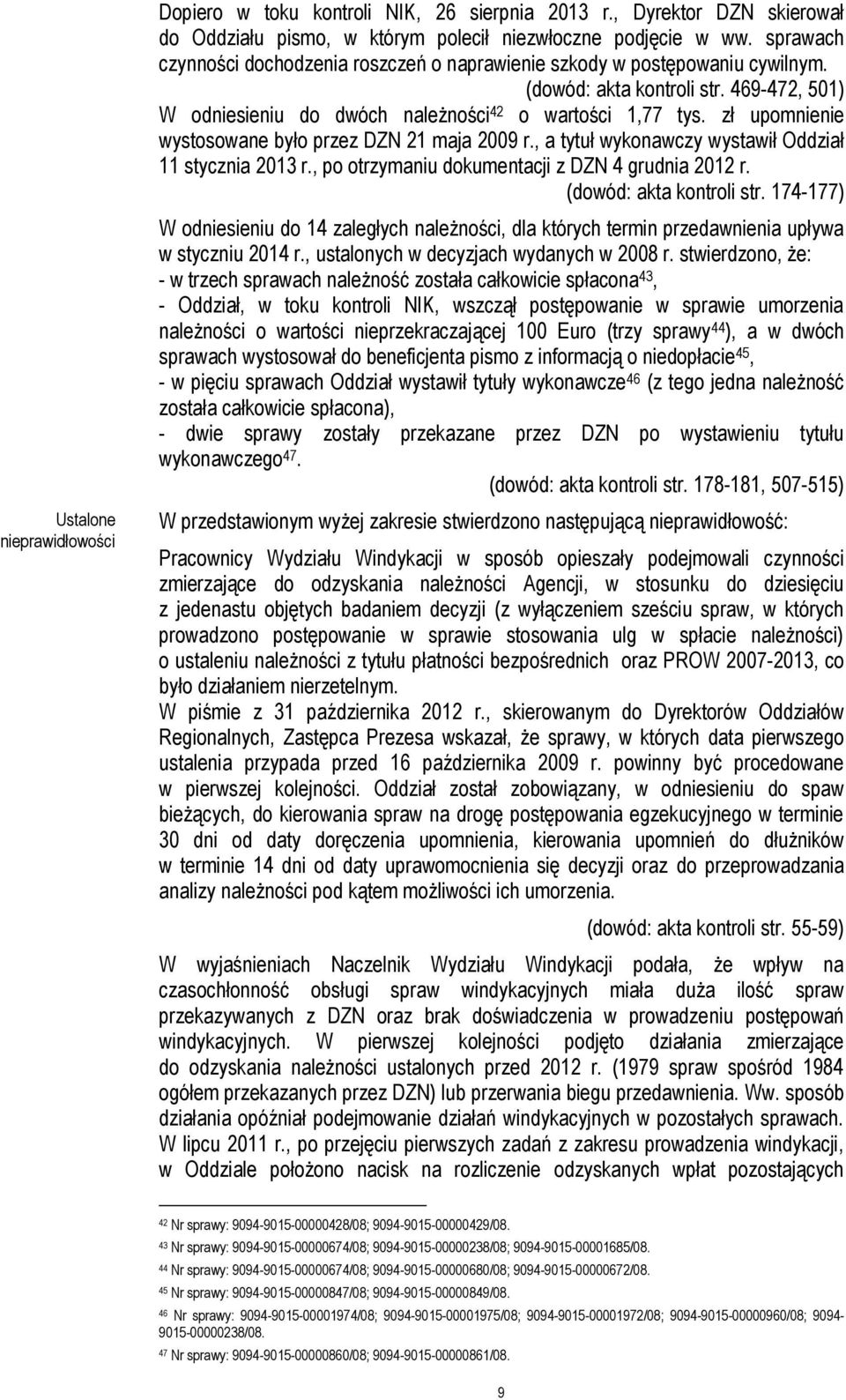 zł upomnienie wystosowane było przez DZN 21 maja 2009 r., a tytuł wykonawczy wystawił Oddział 11 stycznia 2013 r., po otrzymaniu dokumentacji z DZN 4 grudnia 2012 r. (dowód: akta kontroli str.