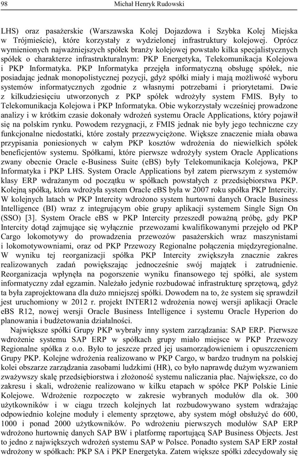 Sys, gdy PKP Intercity rzewozami kwalifikowanymi maszynistami i lokomotywowniami, oraz od PKP Przewozy Regionalne. z znacznie zakres realizowa zatrudnienie.