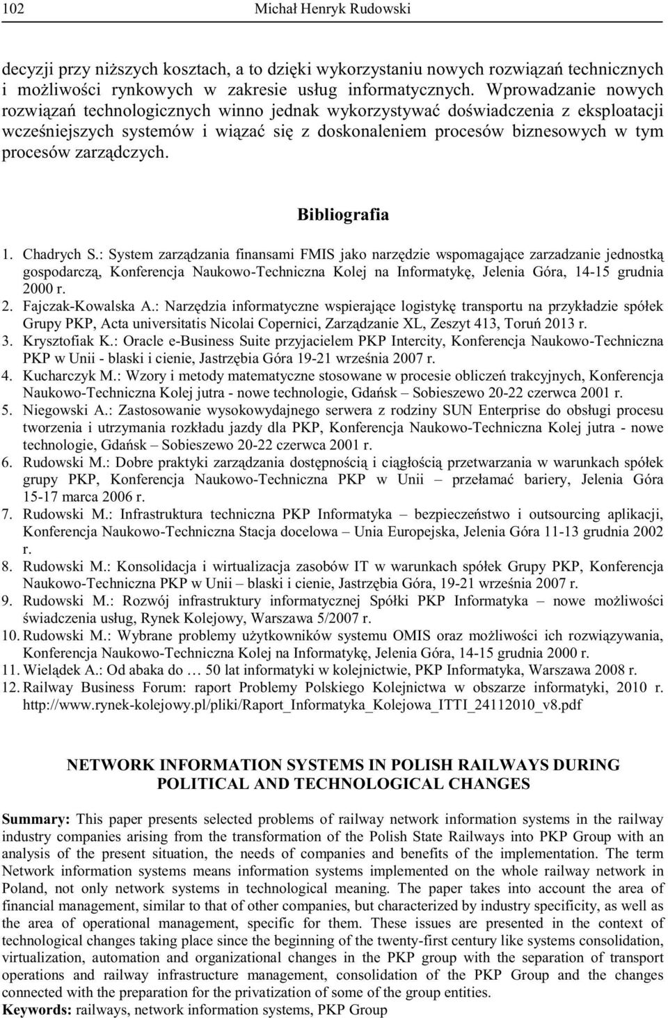 : Infrastruktura techniczna PKP Informatyka, - - r. 8. Rudowski M.: Naukowo-Techniczna PKP w Unii blask - r. 9. Rudowski M.:, r. 10. Rudowski M.:, - -15 grudnia 2000 r. 11. A.