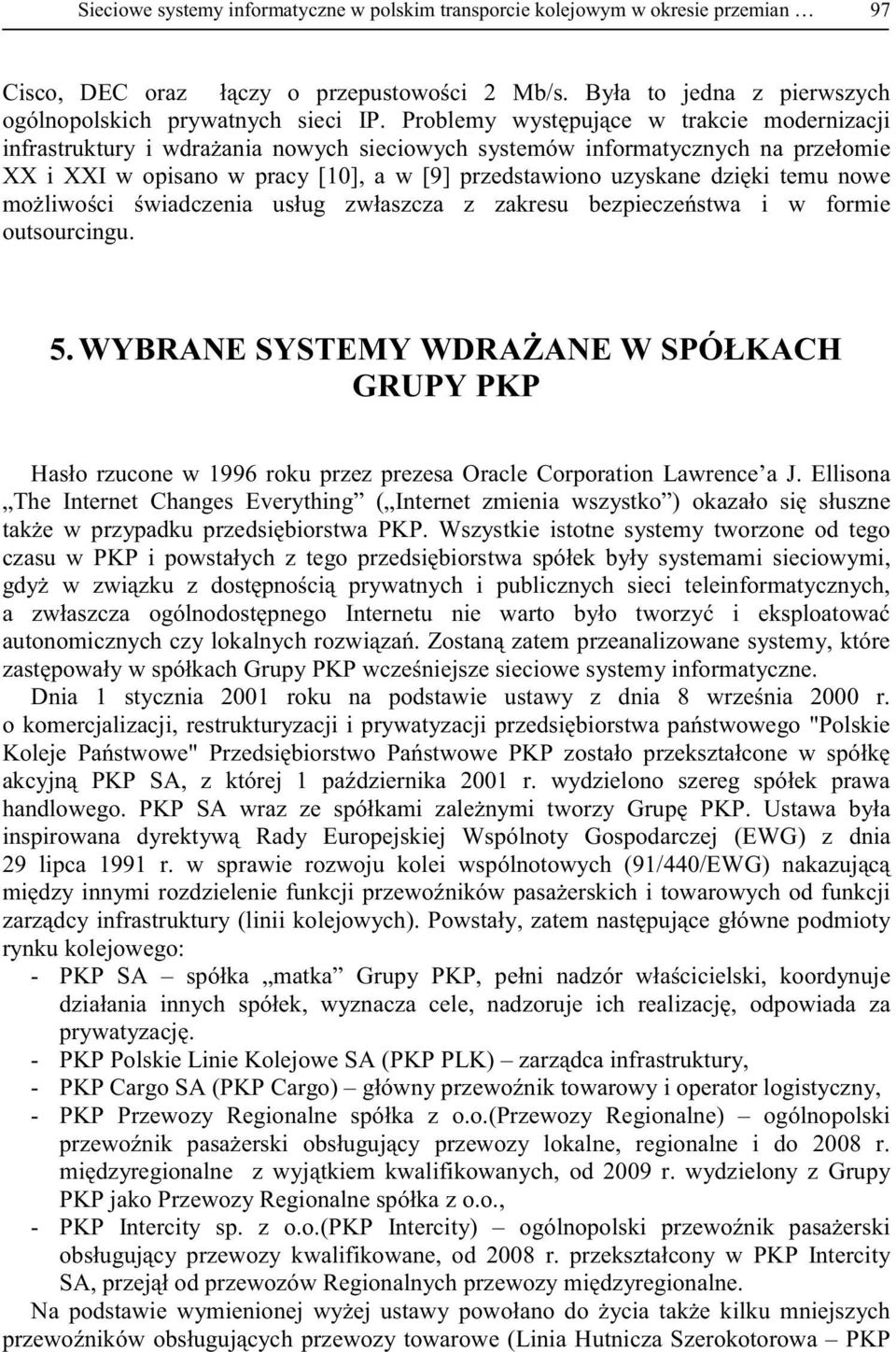 systemy 1 stycznia 2001 roku na podstawie ustawy z PKP SA 001 r. wydzielono handlowego.