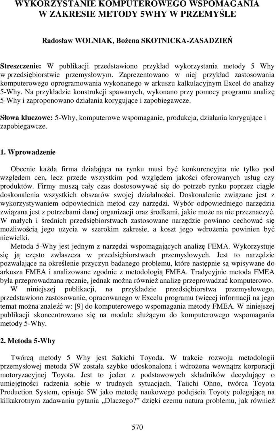 Na przykładzie konstrukcji spawanych, wykonano przy pomocy programu analizę 5-Why i zaproponowano działania korygujące i zapobiegawcze.