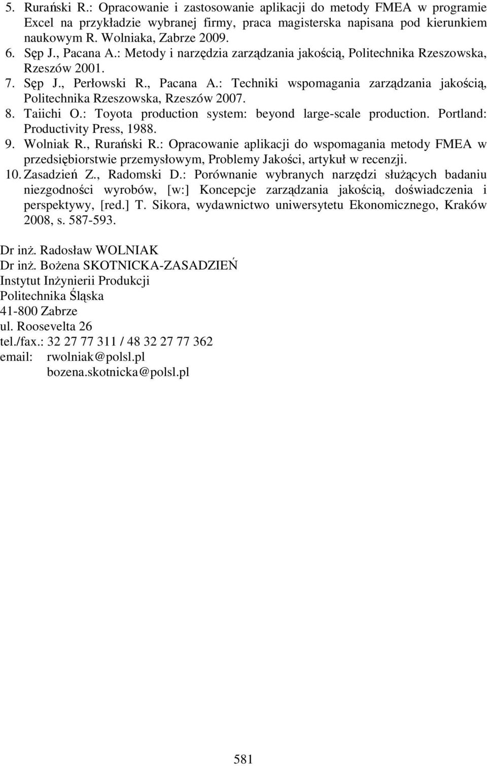 8. Taiichi O.: Toyota production system: beyond large-scale production. Portland: Productivity Press, 1988. 9. Wolniak R., Rurański R.