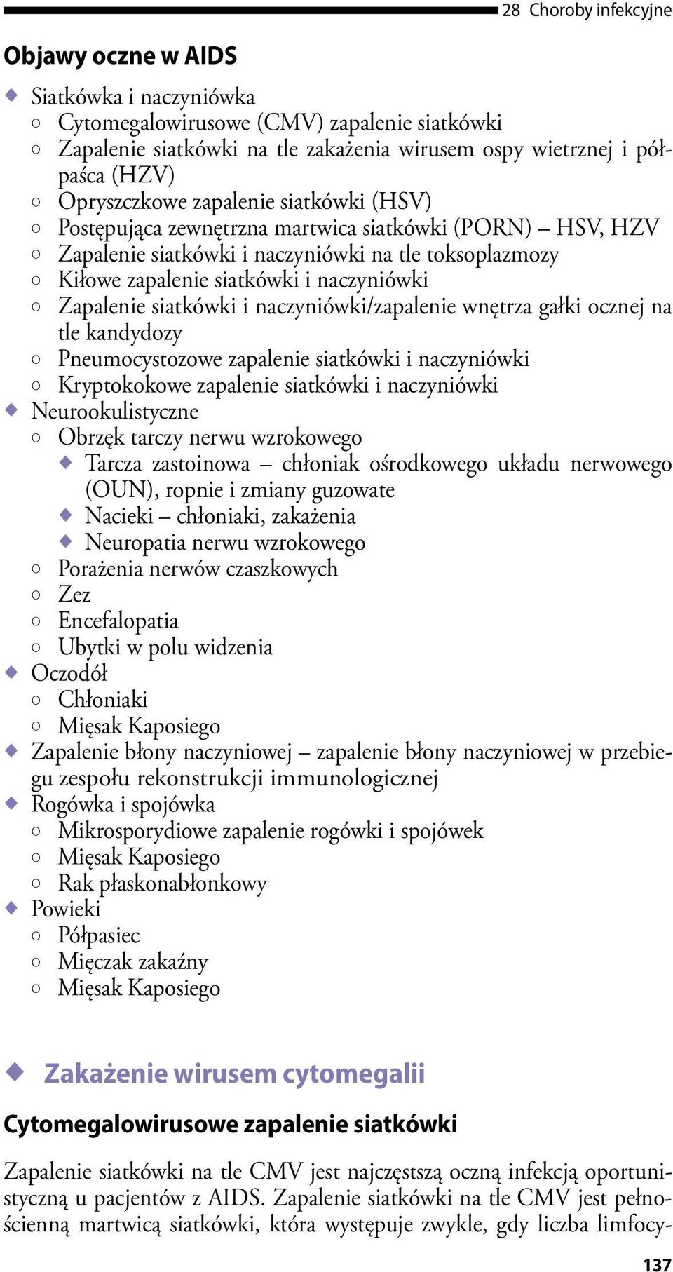 { Zapalenie siatkówki i naczyniówki/zapalenie wnętrza gałki ocznej na tle kandydozy { Pneumocystozowe zapalenie siatkówki i naczyniówki { Kryptokokowe zapalenie siatkówki i naczyniówki