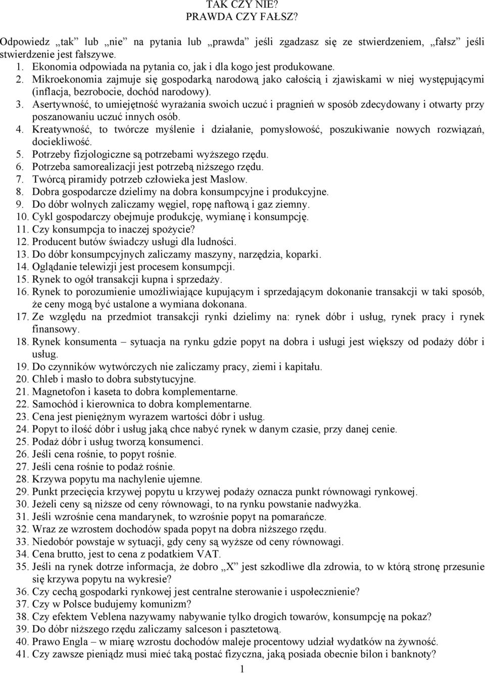 Mikroekonomia zajmuje się gospodarką narodową jako całością i zjawiskami w niej występującymi (inflacja, bezrobocie, dochód narodowy). 3.