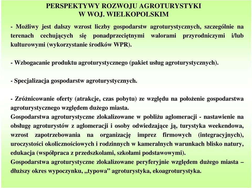 środków WPR). - Wzbogacanie produktu agroturystycznego (pakiet usług agroturystycznych). - Specjalizacja gospodarstw agroturystycznych.