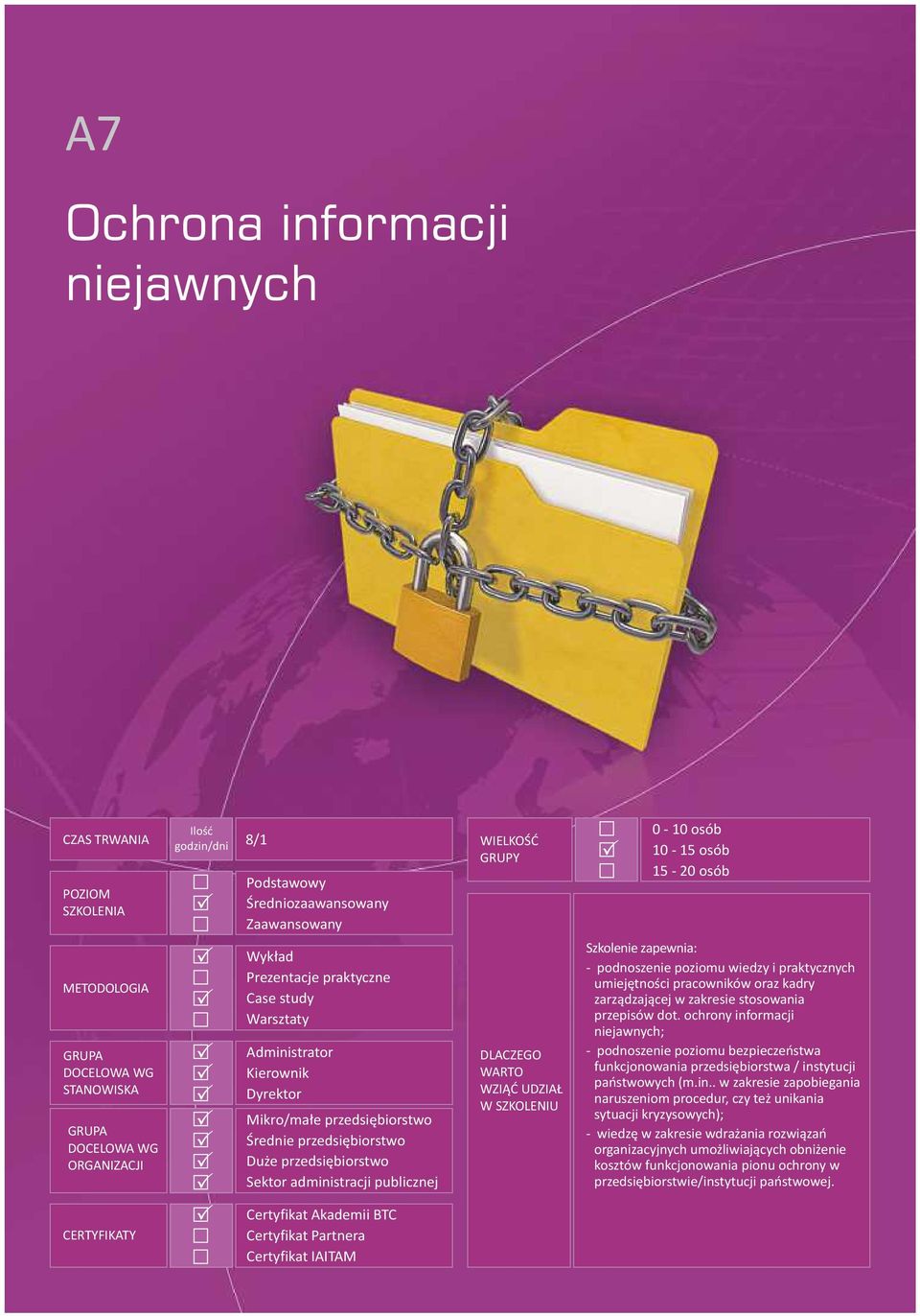 Akademii BTC Certyfikat artnera Certyfikat IAITAM WIELKOŚĆ GRUY DLACZEGO WARTO WZIĄĆ UDZIAŁ W SZKOLENIU 0-10 osób 10-15 osób 15-20 osób Szkolenie zapewnia: - podnoszenie poziomu wiedzy i praktycznych