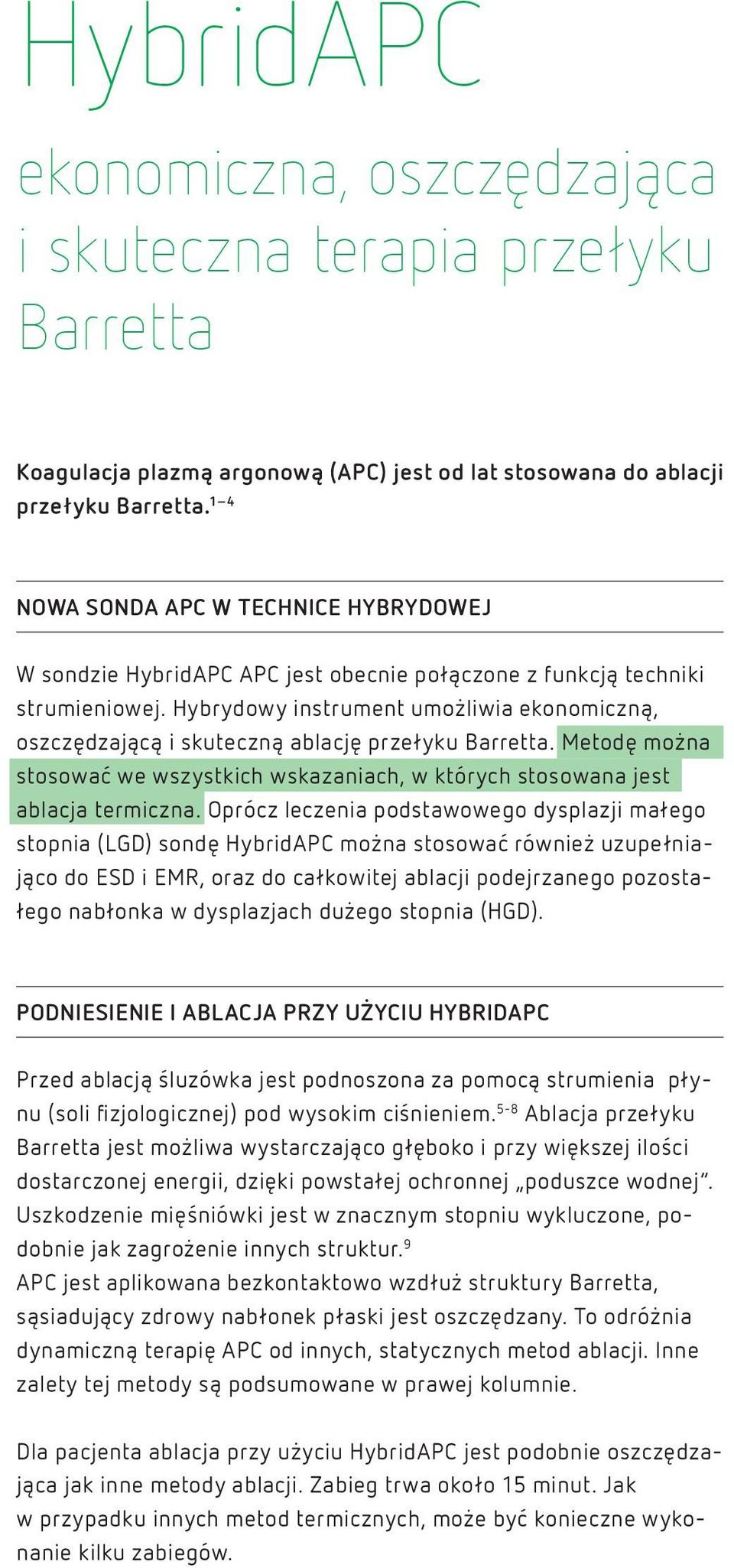 Hybrydowy instrument umożliwia ekonomiczną, oszczędzającą i skuteczną ablację przełyku Barretta. Metodę można stosować we wszystkich wskazaniach, w których stosowana jest ablacja termiczna.