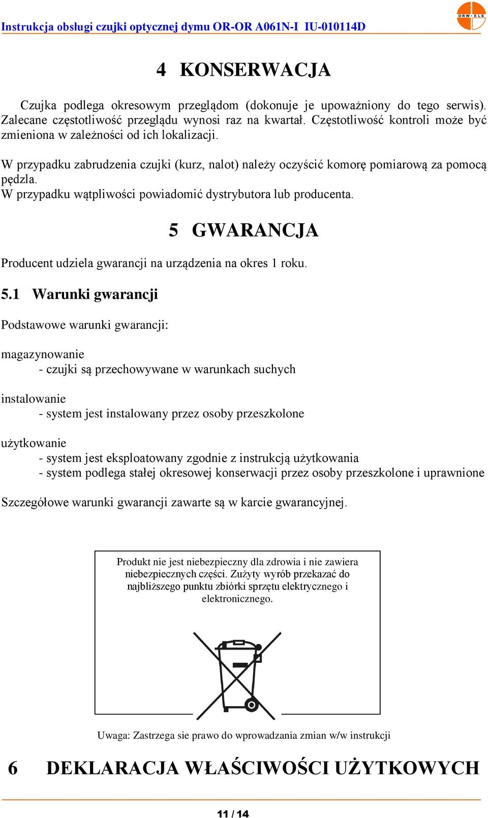 W przypadku wątpliwości powiadomić dystrybutora lub producenta. 5 