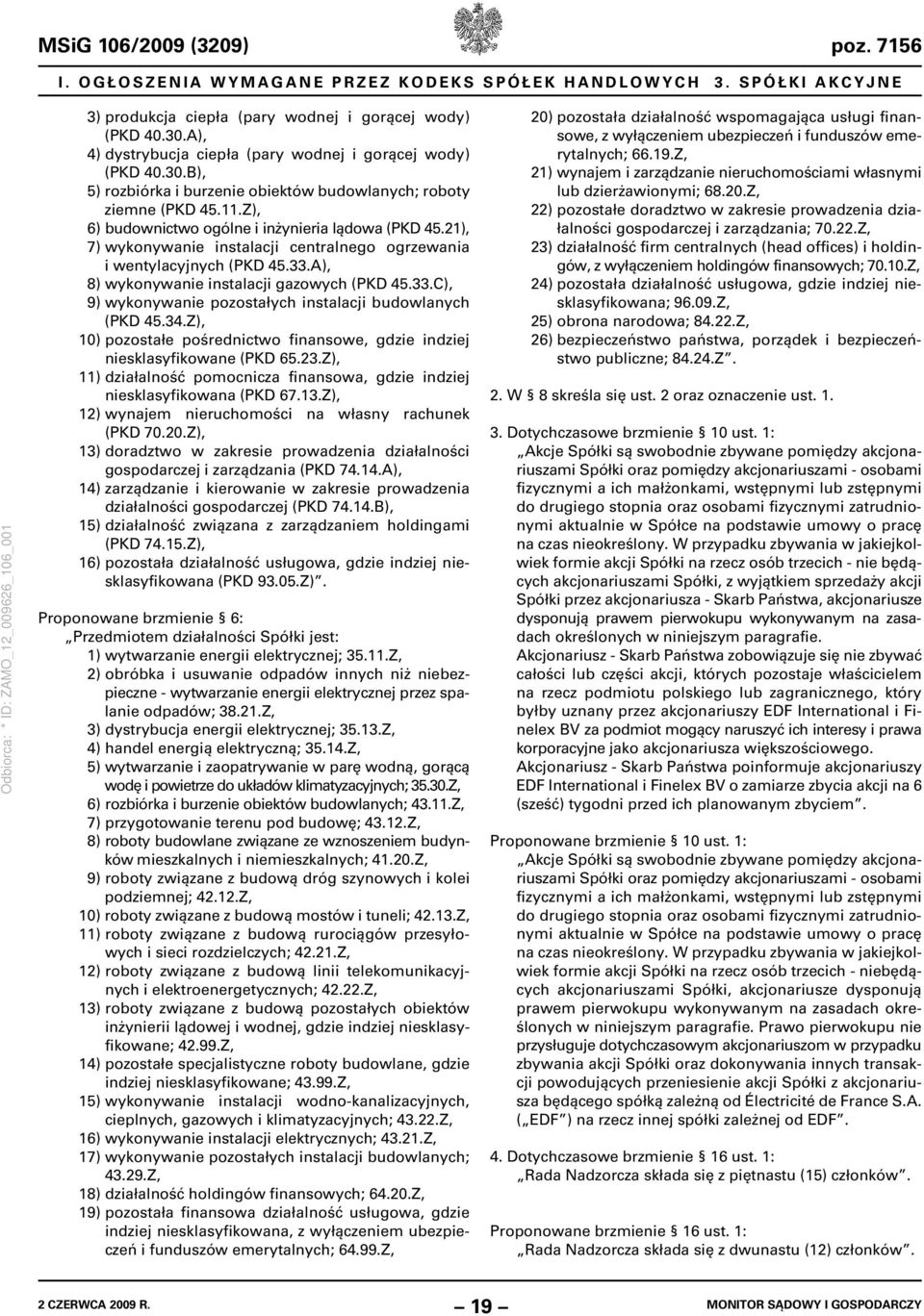 A), 8) wykonywanie instalacji gazowych (PKD 45.33.C), 9) wykonywanie pozostałych instalacji budowlanych (PKD 45.34.Z), 10) pozostałe pośrednictwo finansowe, gdzie indziej niesklasyfikowane (PKD 65.23.