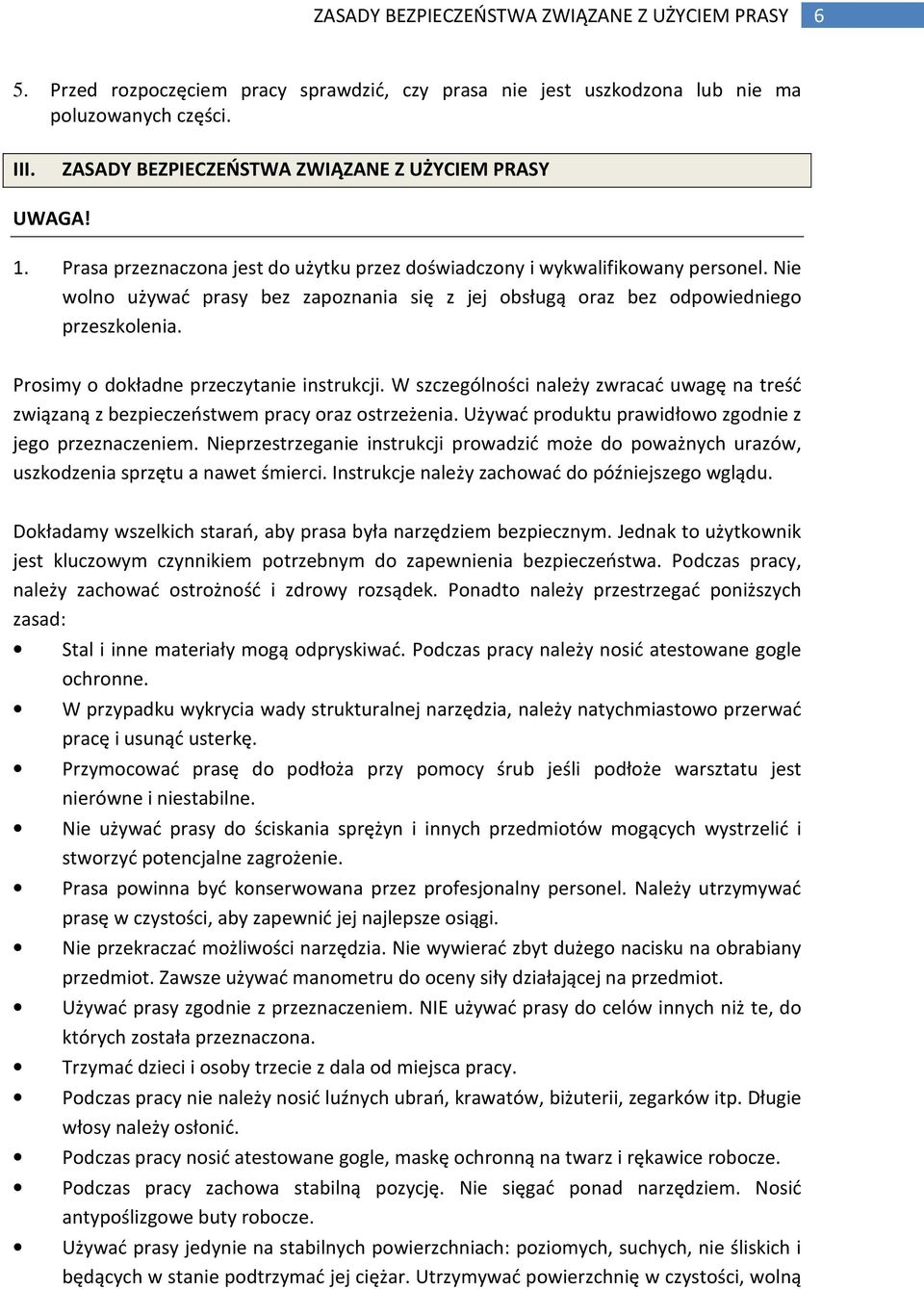 Nie wolno używać prasy bez zapoznania się z jej obsługą oraz bez odpowiedniego przeszkolenia. Prosimy o dokładne przeczytanie instrukcji.