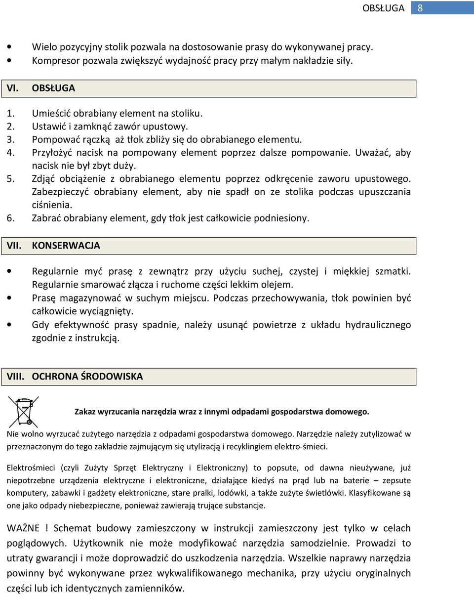 Przyłożyć nacisk na pompowany element poprzez dalsze pompowanie. Uważać, aby nacisk nie był zbyt duży. 5. Zdjąć obciążenie z obrabianego elementu poprzez odkręcenie zaworu upustowego.