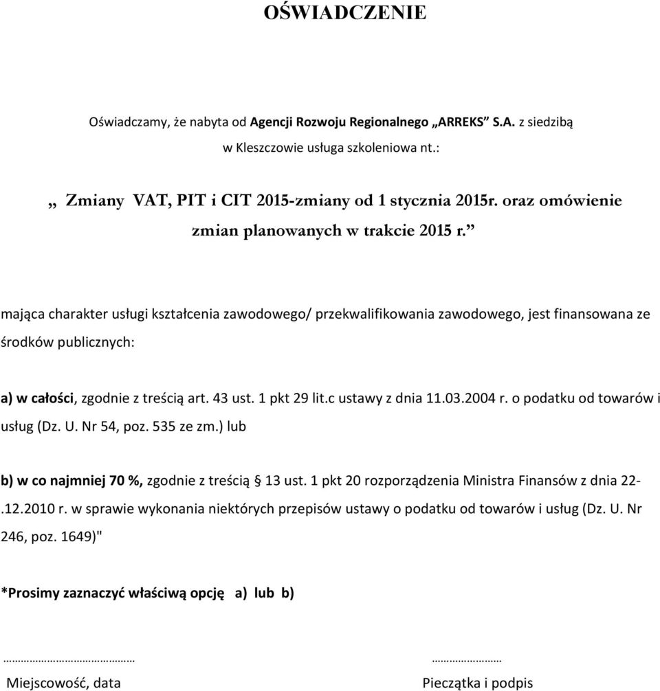 c ustawy z dnia 11.03.2004 r. o podatku od towarów i usług (Dz. U. Nr 54, poz. 535 ze zm.) lub b) w co najmniej 70 %, zgodnie z treścią 13 ust.