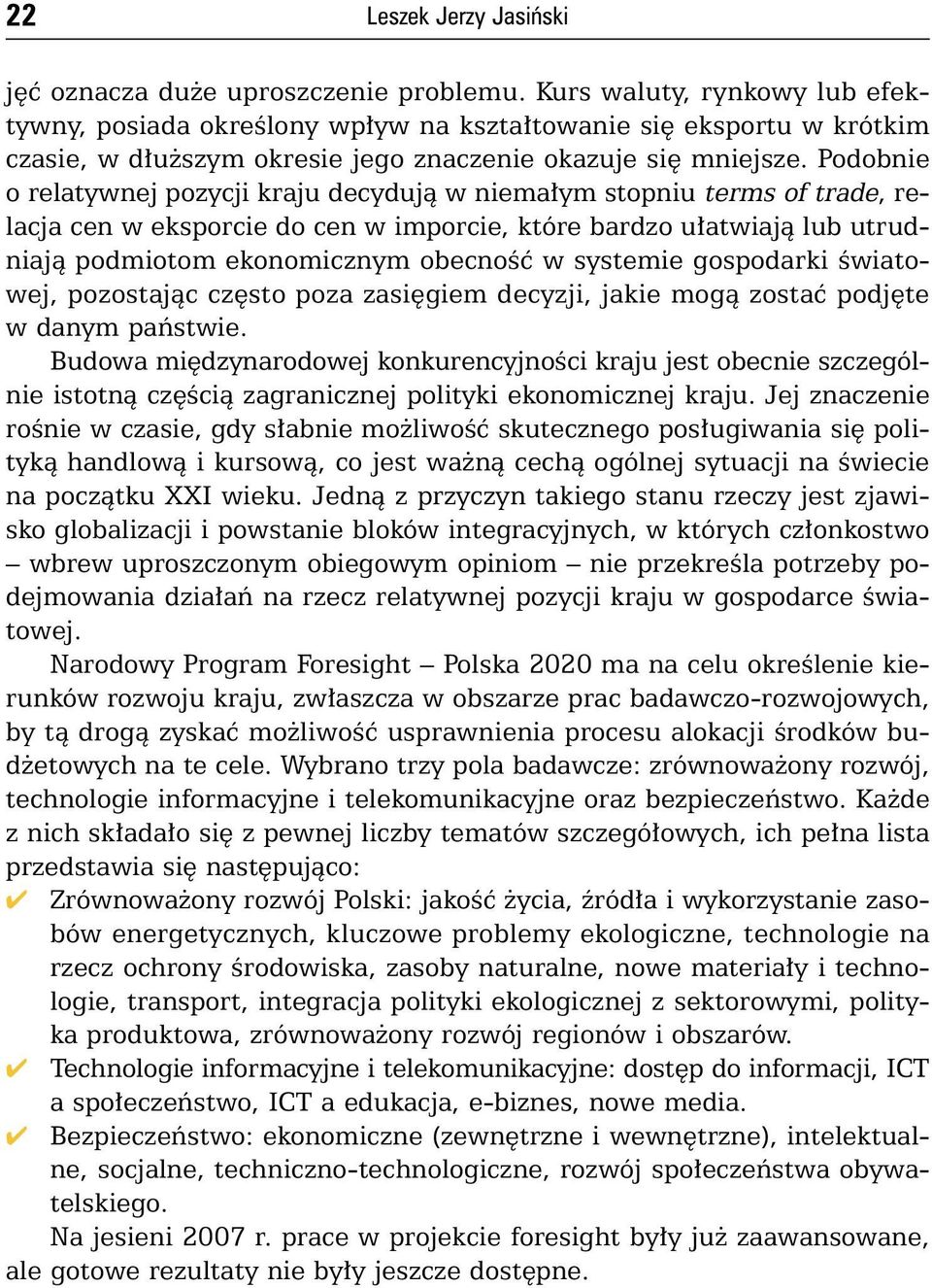 Podobnie o relatywnej pozycji kraju decydujà w niema ym stopniu terms of trade, relacja cen w eksporcie do cen w imporcie, które bardzo u atwiajà lub utrudniajà podmiotom ekonomicznym obecnoêç w