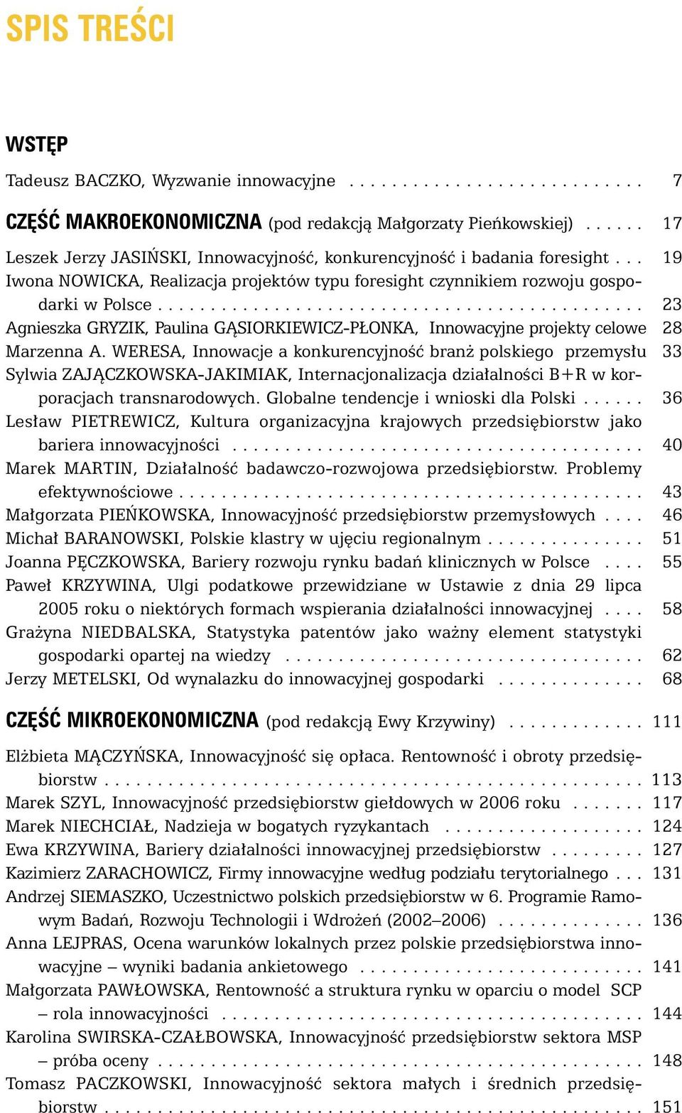 ............................................. 23 Agnieszka GRYZIK, Paulina GÑSIORKIEWICZ-P ONKA, Innowacyjne projekty celowe 28 Marzenna A.