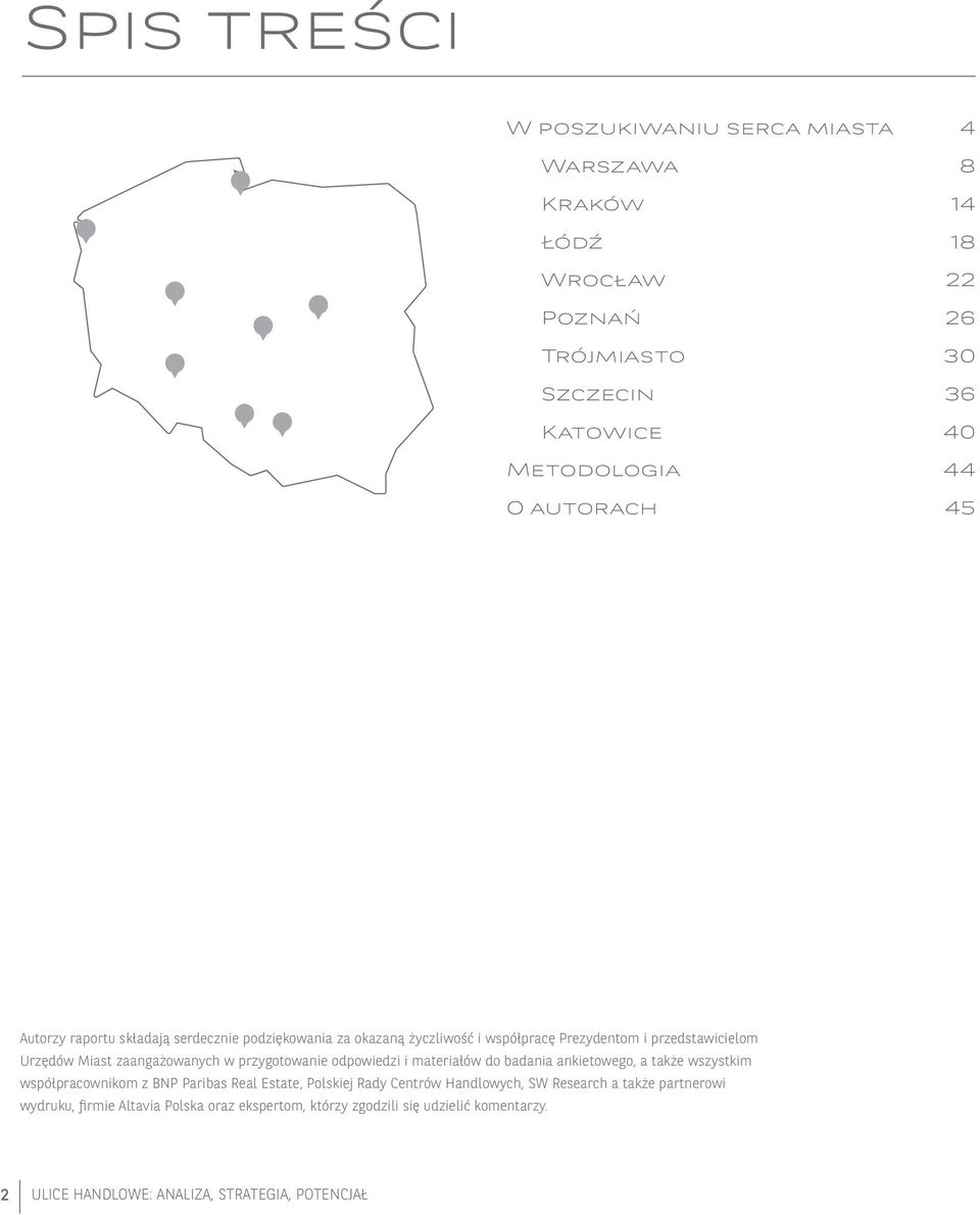 przygotowanie odpowiedzi i materiałów do badania ankietowego, a także wszystkim współpracownikom z BNP Paribas Real Estate, Polskiej Rady Centrów