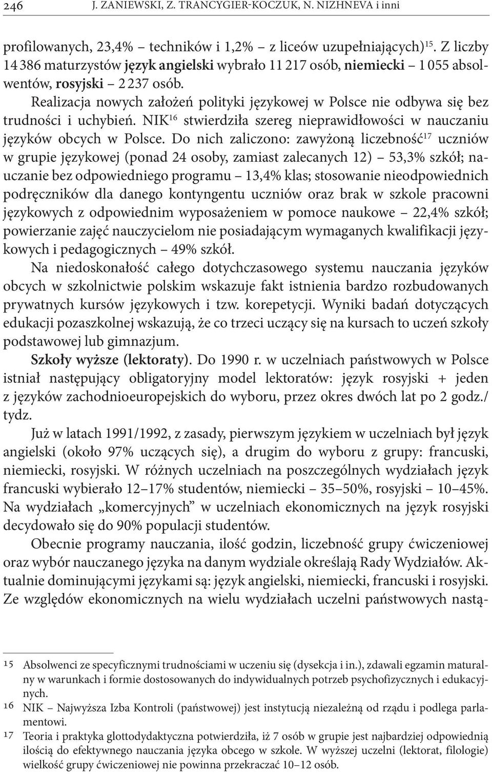 Realizacja nowych założeń polityki językowej w Polsce nie odbywa się bez trudności i uchybień. NIK 16 stwierdziła szereg nieprawidłowości w nauczaniu języków obcych w Polsce.