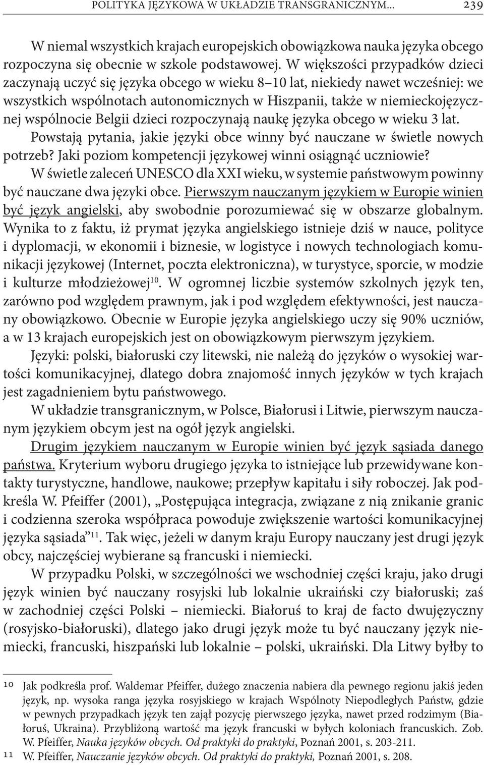 wspólnocie Belgii dzieci rozpoczynają naukę języka obcego w wieku 3 lat. Powstają pytania, jakie języki obce winny być nauczane w świetle nowych potrzeb?