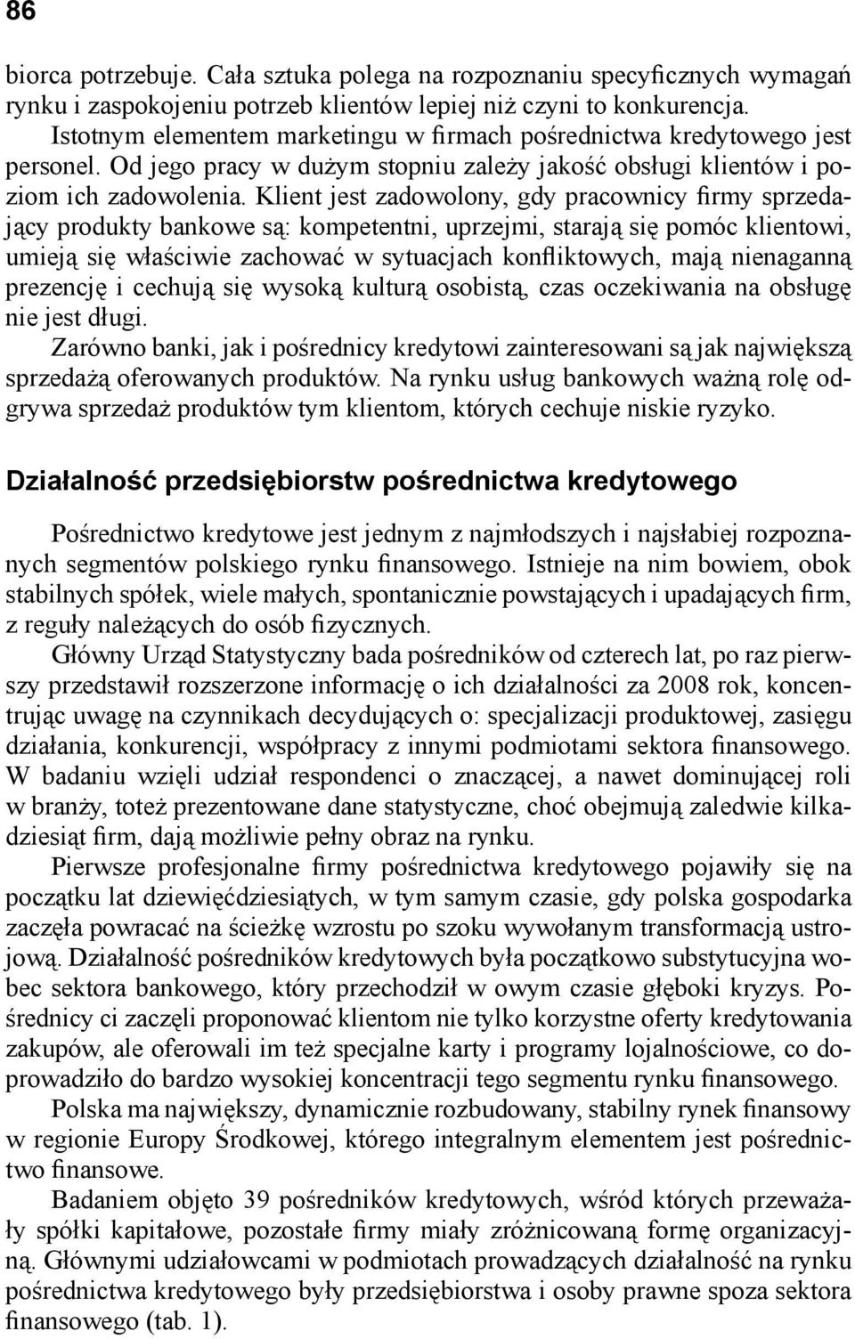 Klient jest zadowolony, gdy pracownicy firmy sprzedający produkty bankowe są: kompetentni, uprzejmi, starają się pomóc klientowi, umieją się właściwie zachować w sytuacjach konfliktowych, mają