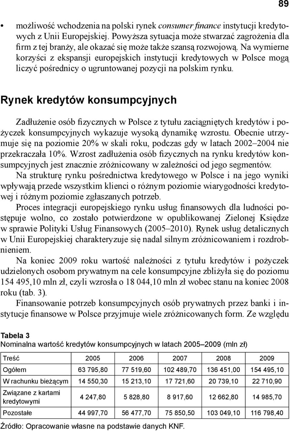 Na wymierne korzyści z ekspansji europejskich instytucji kredytowych w Polsce mogą liczyć pośrednicy o ugruntowanej pozycji na polskim rynku.