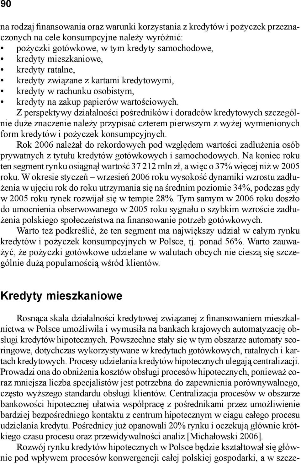 Z perspektywy działalności pośredników i doradców kredytowych szczególnie duże znaczenie należy przypisać czterem pierwszym z wyżej wymienionych form kredytów i pożyczek konsumpcyjnych.