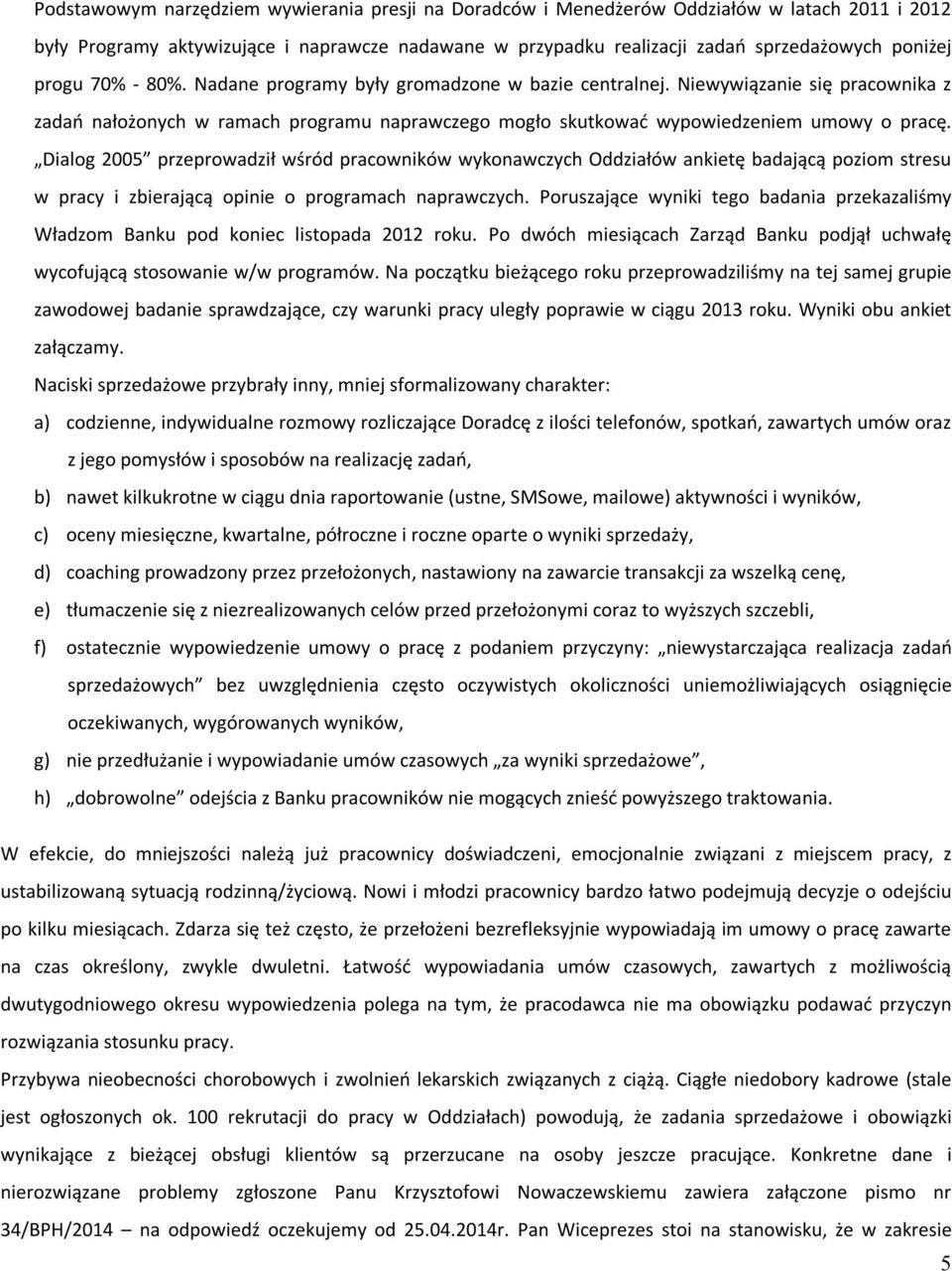 Dialog 2005 przeprowadził wśród pracowników wykonawczych Oddziałów ankietę badającą poziom stresu w pracy i zbierającą opinie o programach naprawczych.