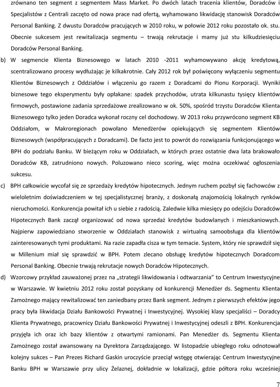 Z dwustu Doradców pracujących w 2010 roku, w połowie 2012 roku pozostało ok. stu.