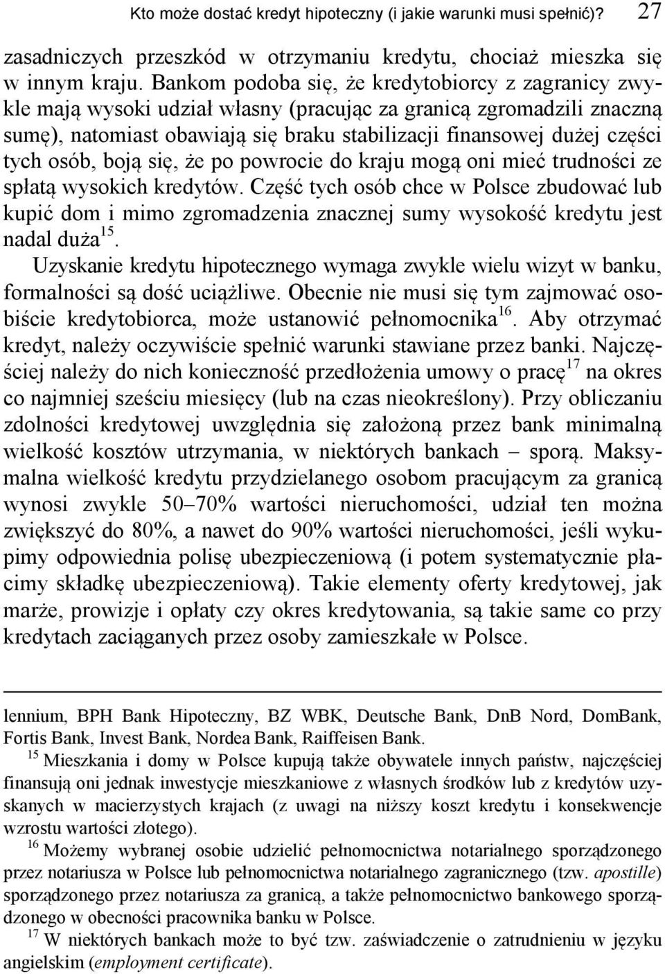 osób, boją się, że po powrocie do kraju mogą oni mieć trudności ze spłatą wysokich kredytów.