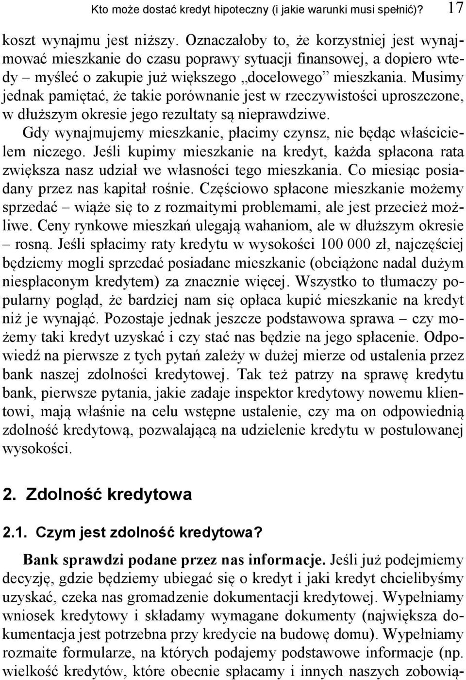 Musimy jednak pamiętać, że takie porównanie jest w rzeczywistości uproszczone, w dłuższym okresie jego rezultaty są nieprawdziwe.