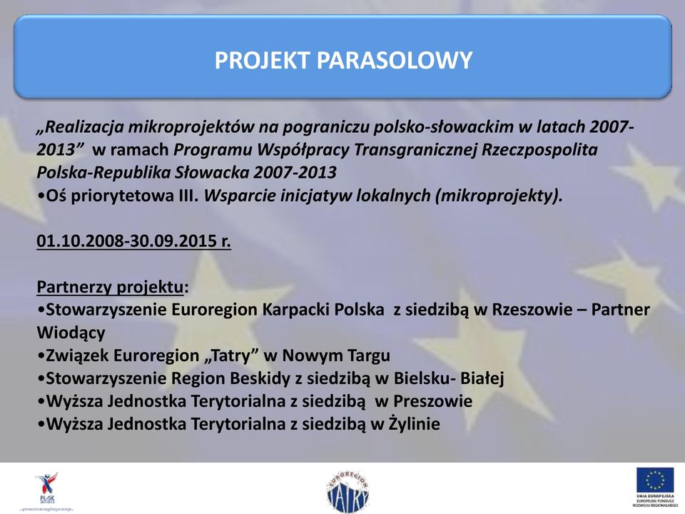 Partnerzy projektu: Stowarzyszenie Euroregion Karpacki Polska z siedzibą w Rzeszowie Partner Wiodący Związek Euroregion Tatry w Nowym Targu
