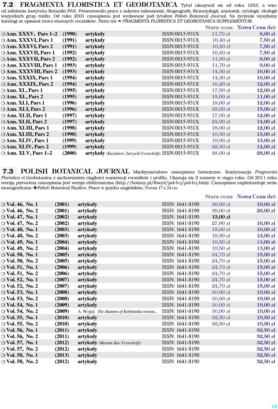 Od roku 2001 czasopismo jest wydawane pod tytułem Polish Botanical Journal. Na życzenie wysyłamy katalogi ze spisami treści starszych roczników.