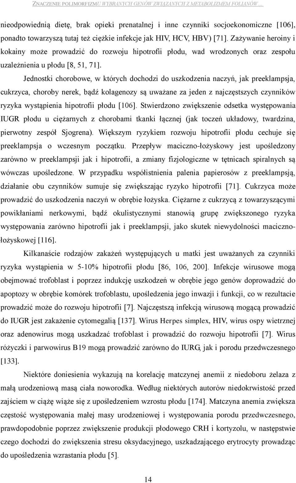 Jednostki chorobowe, w których dochodzi do uszkodzenia naczyń, jak preeklampsja, cukrzyca, choroby nerek, bądź kolagenozy są uważane za jeden z najczęstszych czynników ryzyka wystąpienia hipotrofii