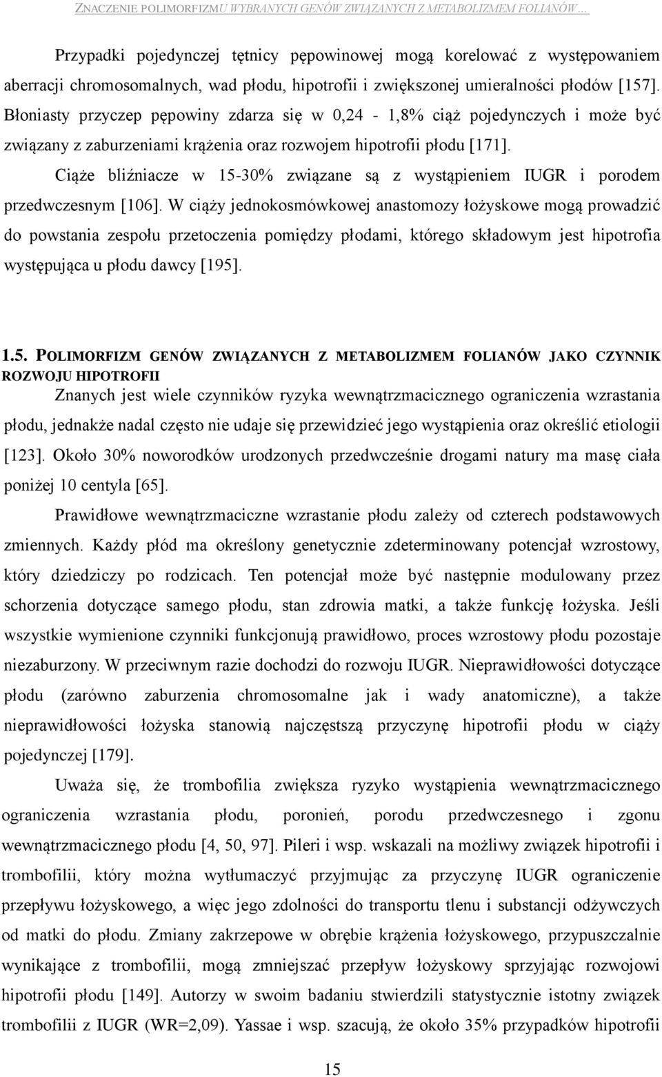 Ciąże bliźniacze w 15-30% związane są z wystąpieniem IUGR i porodem przedwczesnym [106].