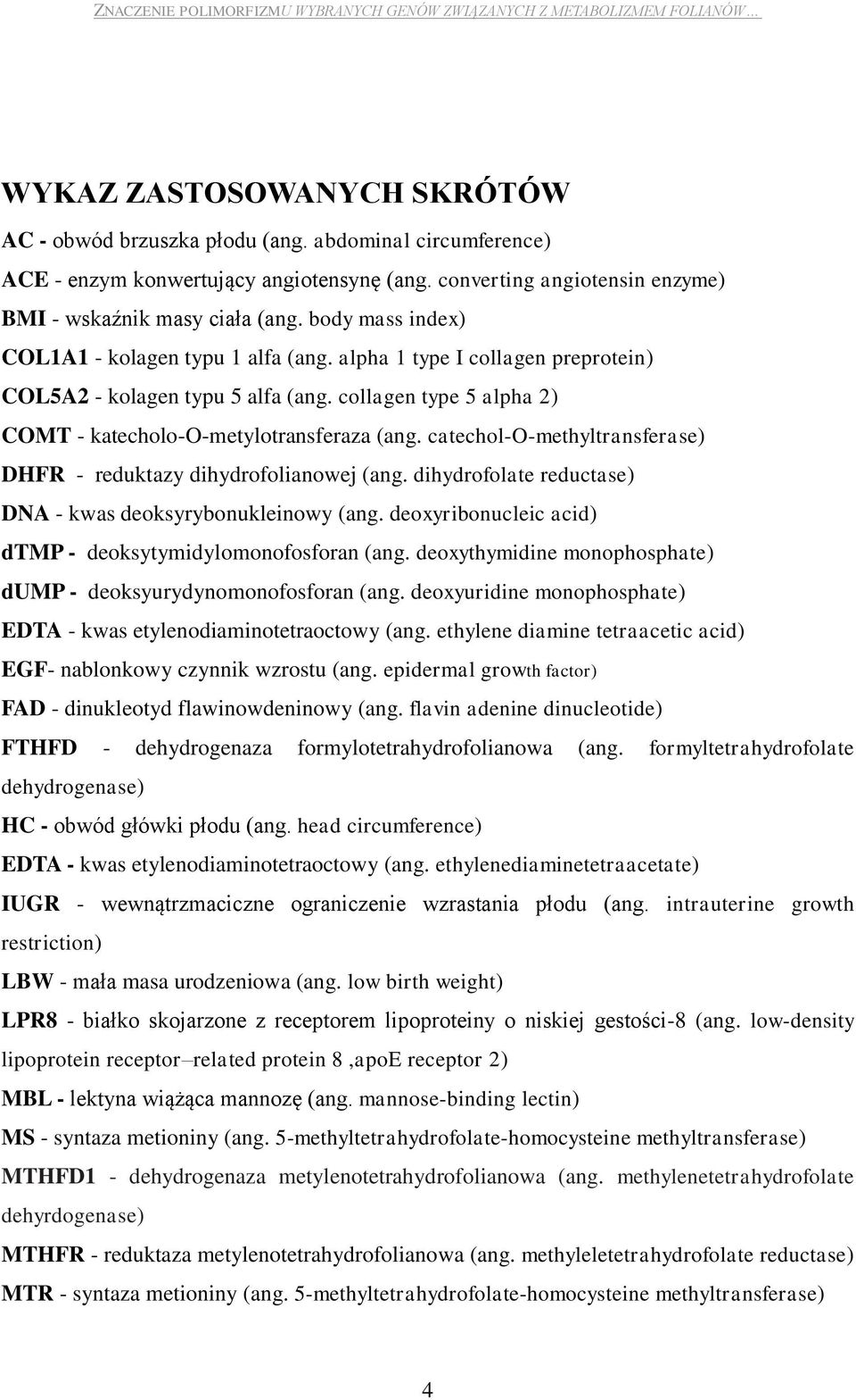 catechol-o-methyltransferase) DHFR - reduktazy dihydrofolianowej (ang. dihydrofolate reductase) DNA - kwas deoksyrybonukleinowy (ang. deoxyribonucleic acid) dtmp - deoksytymidylomonofosforan (ang.