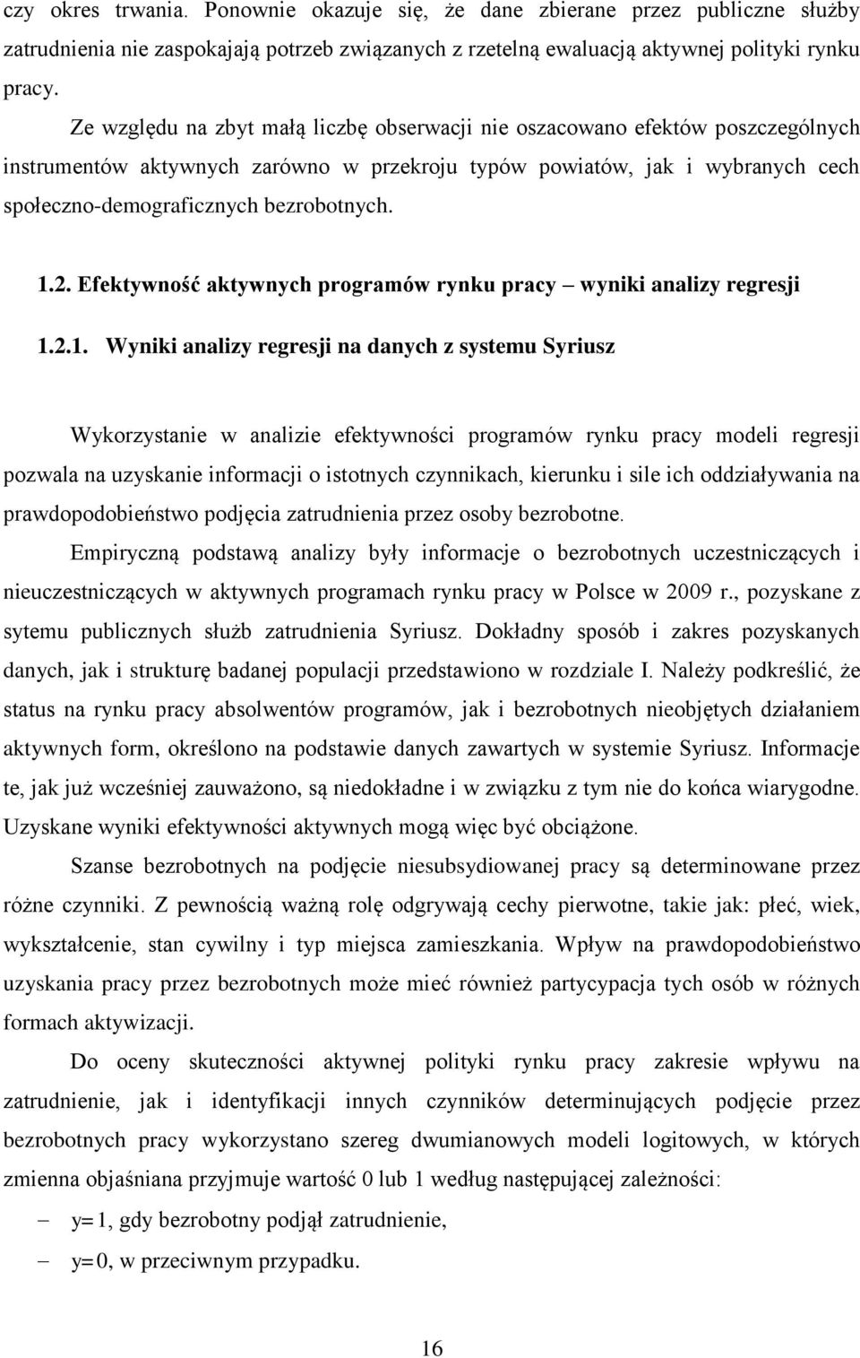 1.2. Efektywność aktywnych programów rynku pracy wyniki analizy regresji 1.2.1. Wyniki analizy regresji na danych z systemu Syriusz Wykorzystanie w analizie efektywności programów rynku pracy modeli