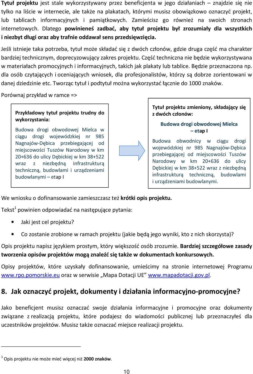 Dlatego powinieneś zadbać, aby tytuł projektu był zrozumiały dla wszystkich i niezbyt długi oraz aby trafnie oddawał sens przedsięwzięcia.