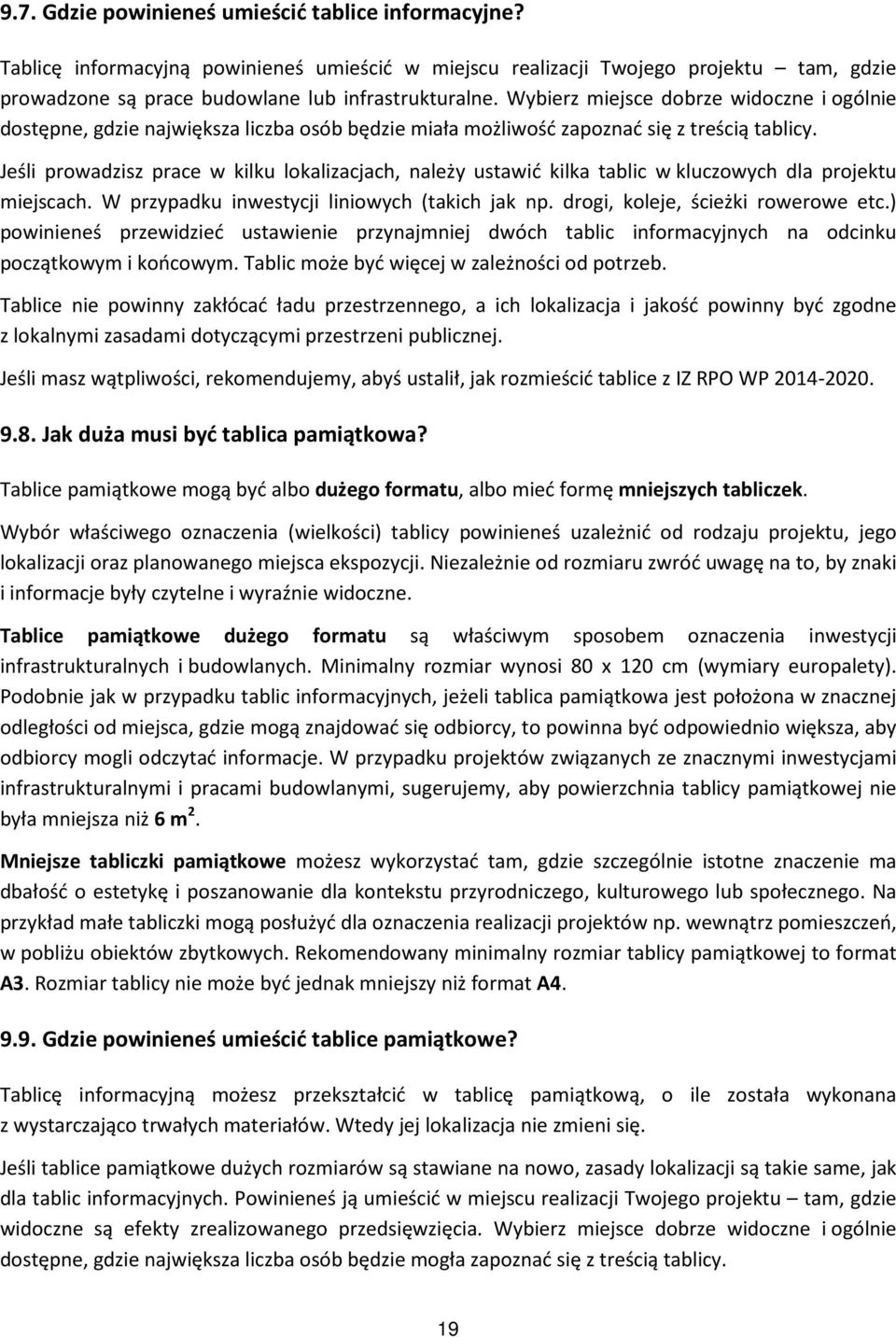 Jeśli prowadzisz prace w kilku lokalizacjach, należy ustawić kilka tablic w kluczowych dla projektu miejscach. W przypadku inwestycji liniowych (takich jak np. drogi, koleje, ścieżki rowerowe etc.