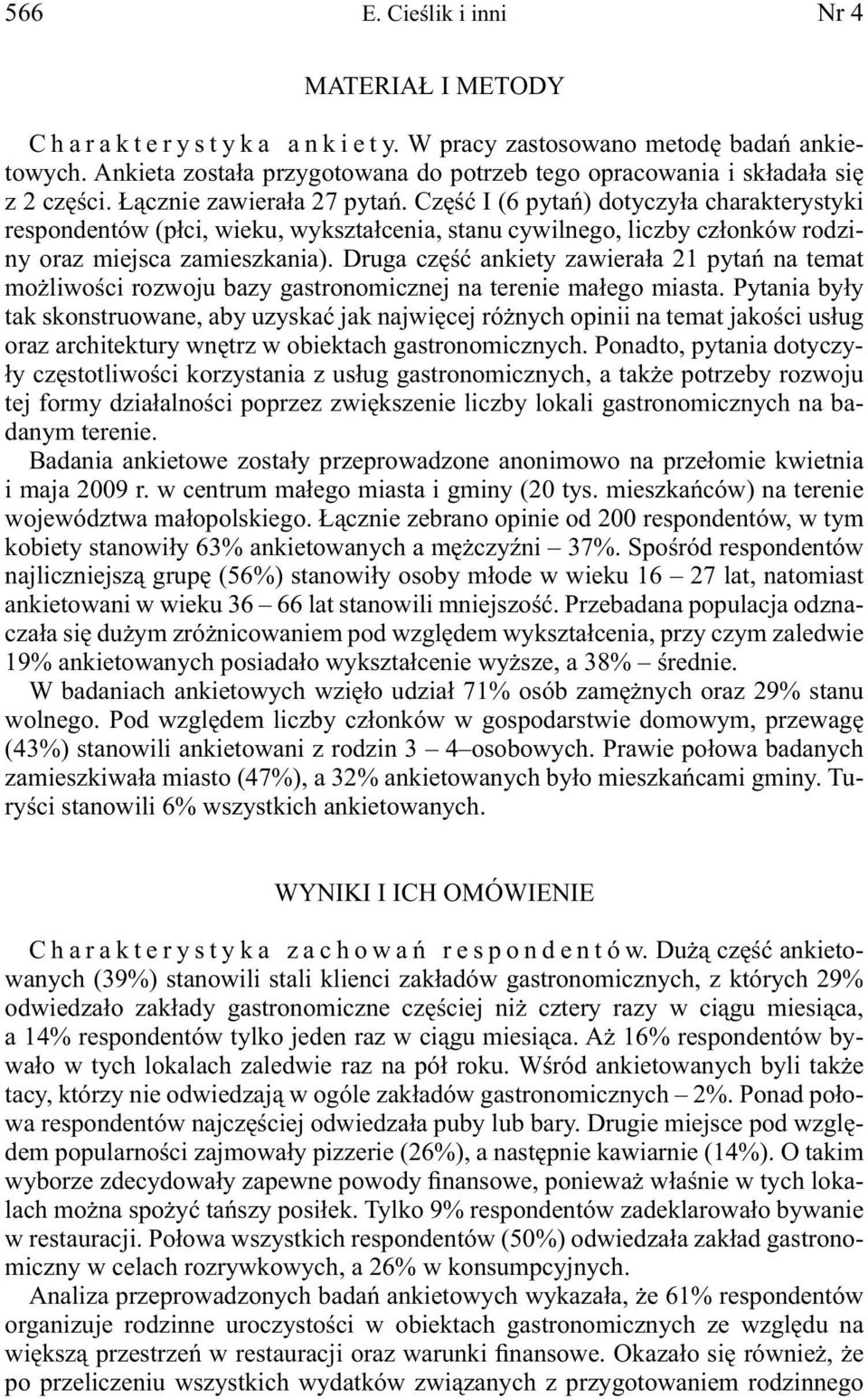 Druga część ankiety zawierała 21 pytań na temat możliwości rozwoju bazy gastronomicznej na terenie małego miasta.