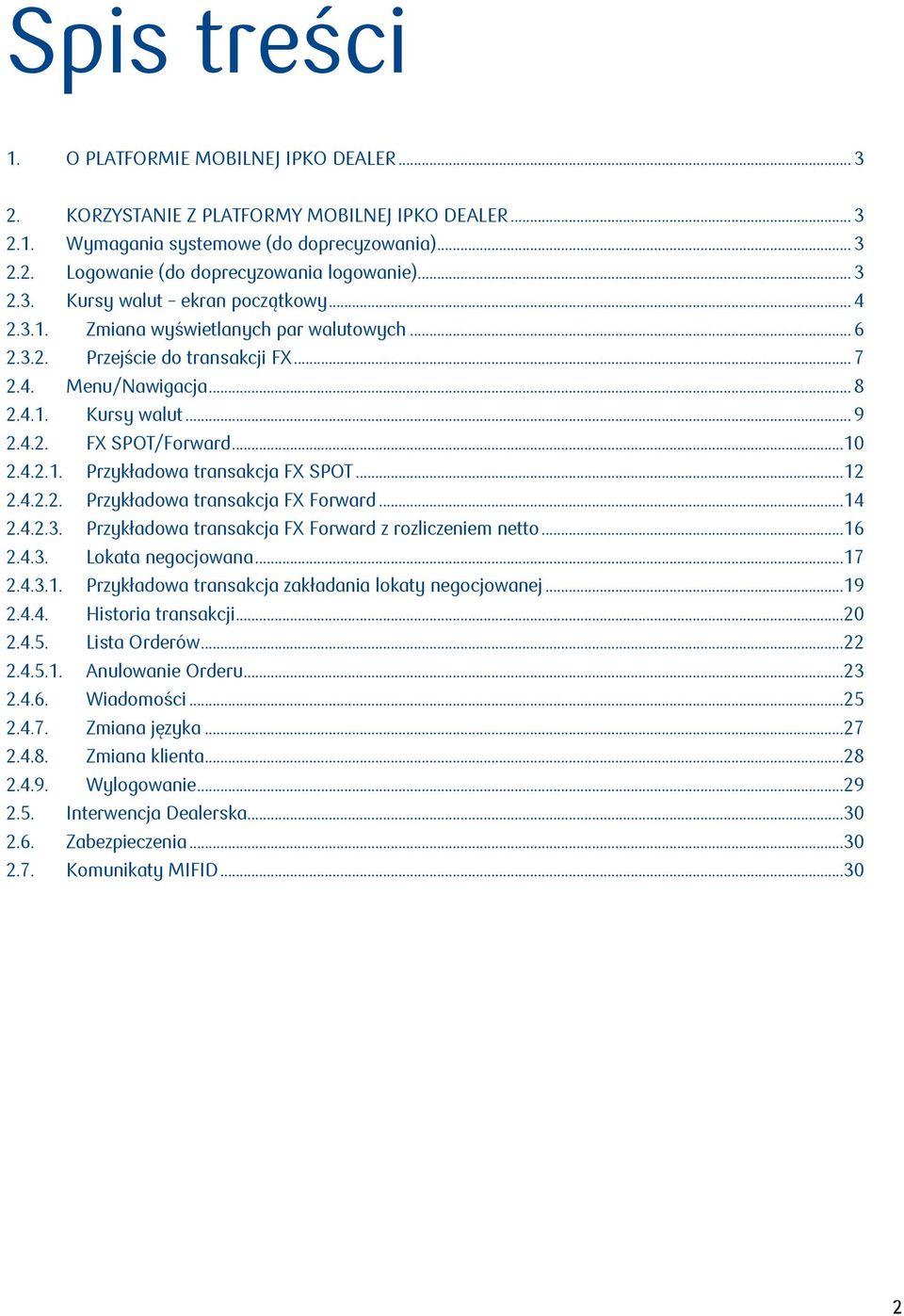 ..10 2.4.2.1. Przykładowa transakcja FX SPOT...12 2.4.2.2. Przykładowa transakcja FX Forward...14 2.4.2.3. Przykładowa transakcja FX Forward z rozliczeniem netto...16 2.4.3. Lokata negocjowana...17 2.