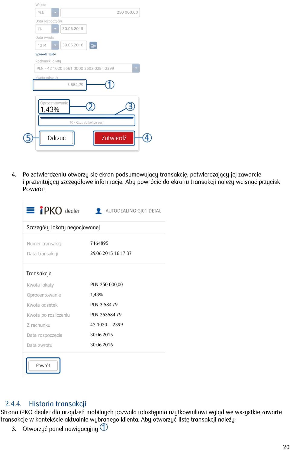 4. Historia transakcji Strona ipko dealer dla urządzeń mobilnych pozwala udostępnia użytkownikowi wgląd we