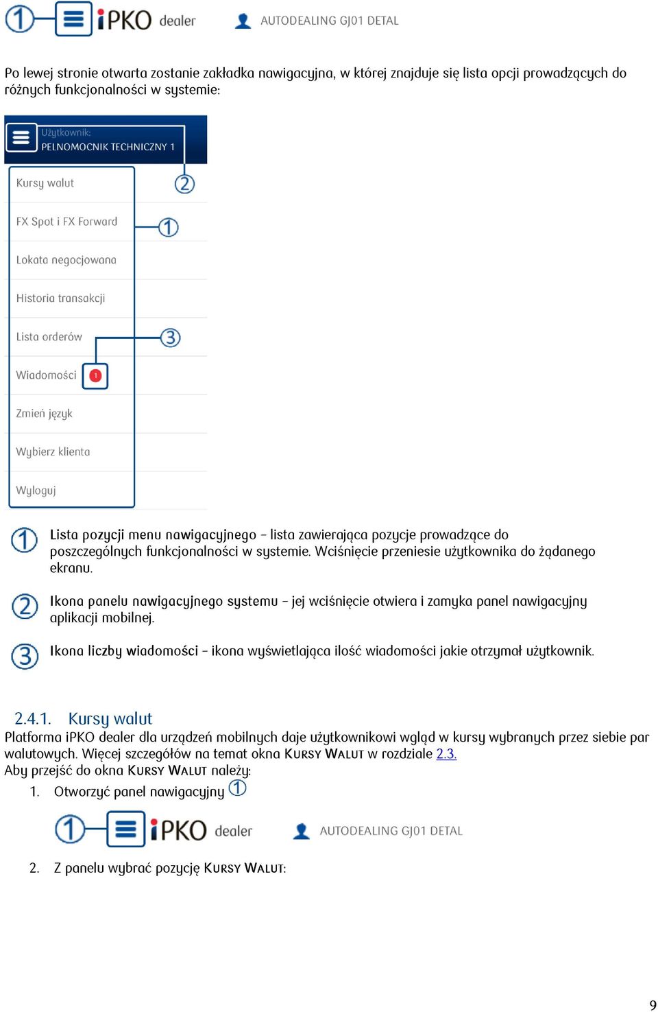 Ikona panelu nawigacyjnego systemu jej wciśnięcie otwiera i zamyka panel nawigacyjny aplikacji mobilnej. Ikona liczby wiadomości ikona wyświetlająca ilość wiadomości jakie otrzymał użytkownik. 2.4.1.