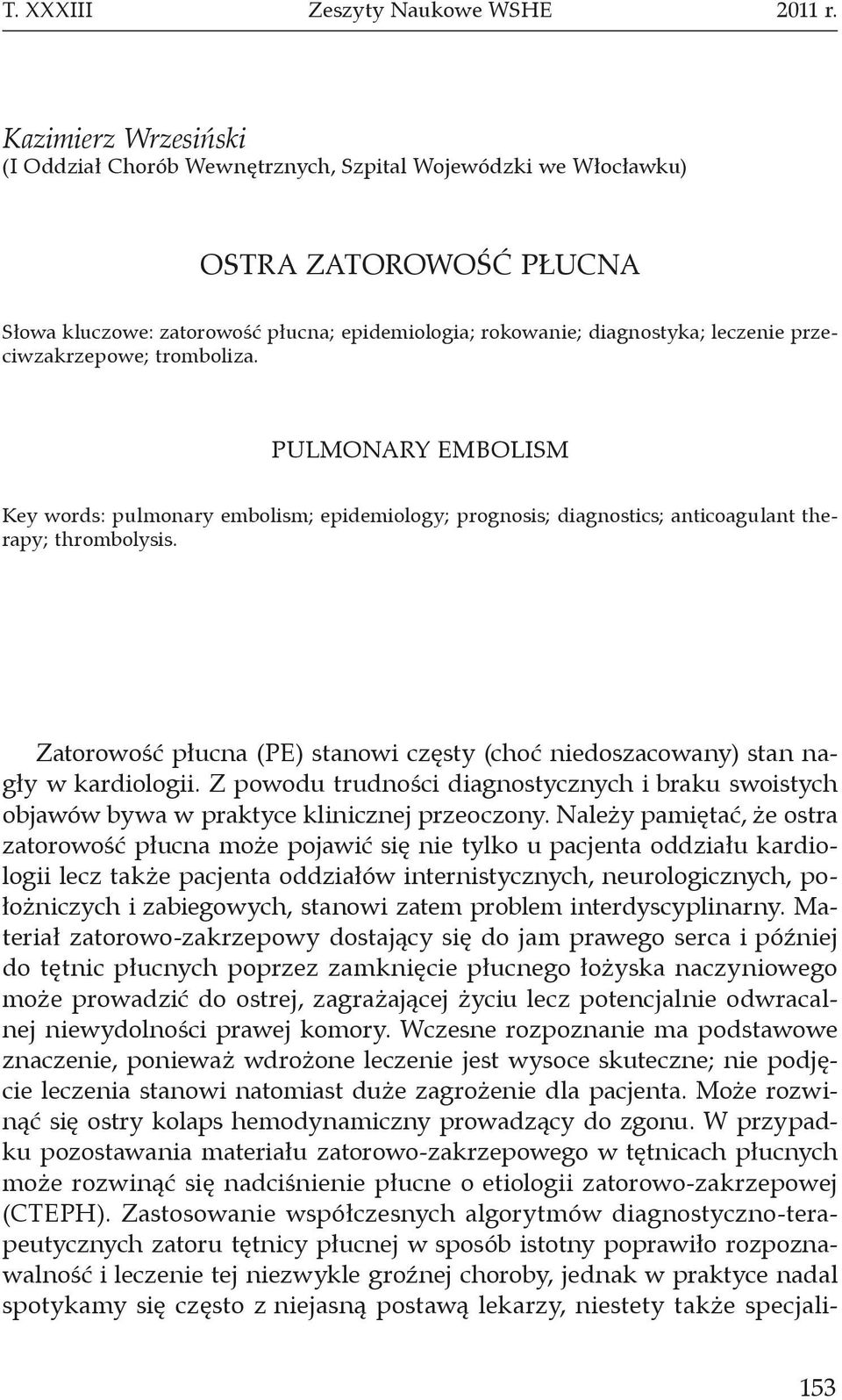 przeciwzakrzepowe; tromboliza. PULMONARY EMBOLISM Key words: pulmonary embolism; epidemiology; prognosis; diagnostics; anticoagulant therapy; thrombolysis.