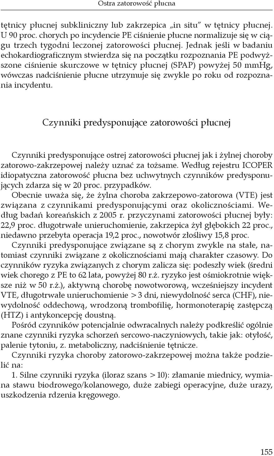 Jednak jeśli w badaniu echokardiograficznym stwierdza się na początku rozpoznania PE podwyższone ciśnienie skurczowe w tętnicy płucnej (SPAP) powyżej 50 mmhg, wówczas nadciśnienie płucne utrzymuje