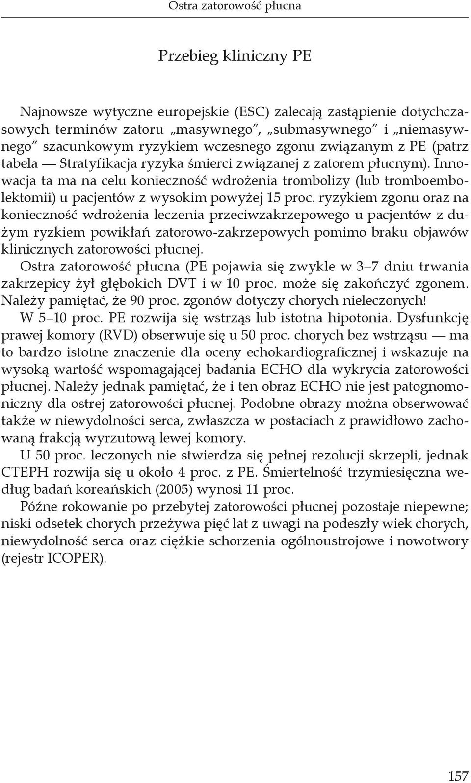 Innowacja ta ma na celu konieczność wdrożenia trombolizy (lub tromboembolektomii) u pacjentów z wysokim powyżej 15 proc.