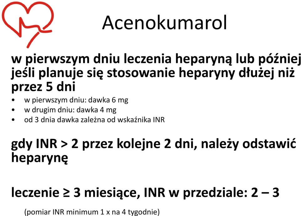 od 3 dnia dawka zależna od wskaźnika INR gdy INR > 2 przez kolejne 2 dni, należy