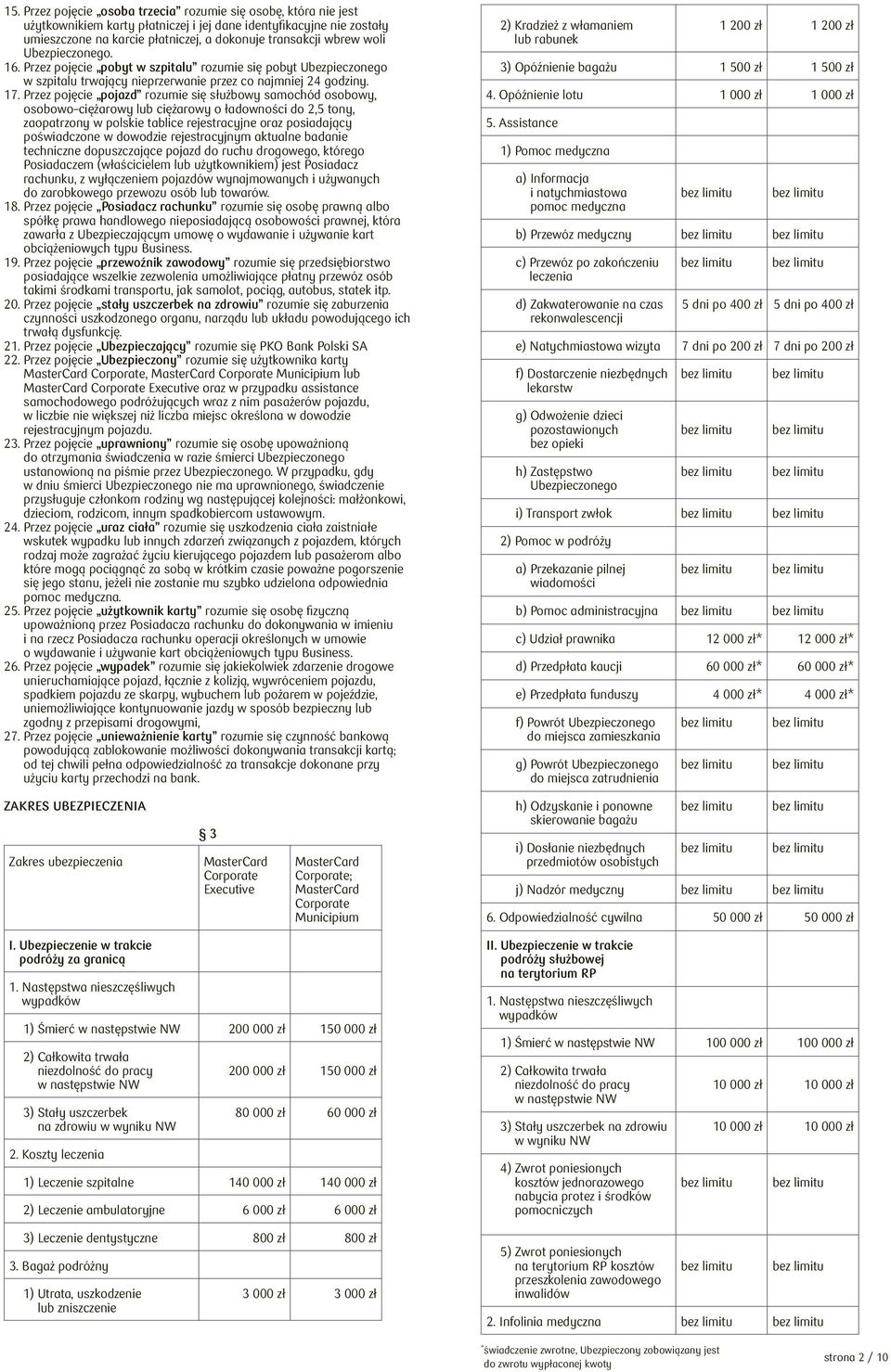 Przez pojęcie pojazd rozumie się służbowy samochód osobowy, osobowo ciężarowy lub ciężarowy o ładowności do 2,5 tony, zaopatrzony w polskie tablice rejestracyjne oraz posiadający poświadczone w