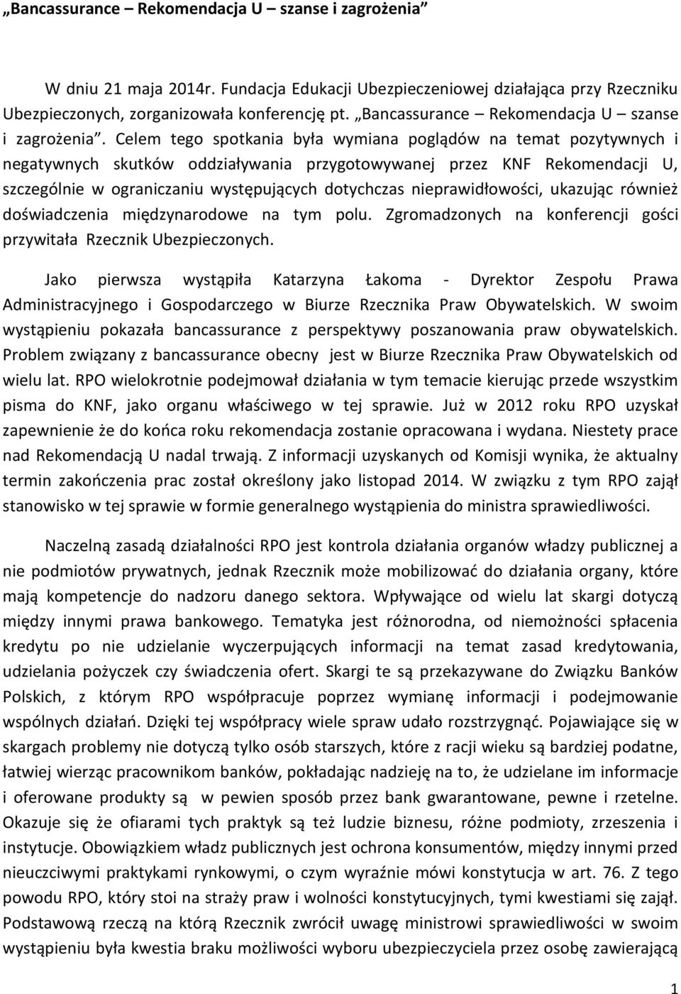 Celem tego spotkania była wymiana poglądów na temat pozytywnych i negatywnych skutków oddziaływania przygotowywanej przez KNF Rekomendacji U, szczególnie w ograniczaniu występujących dotychczas