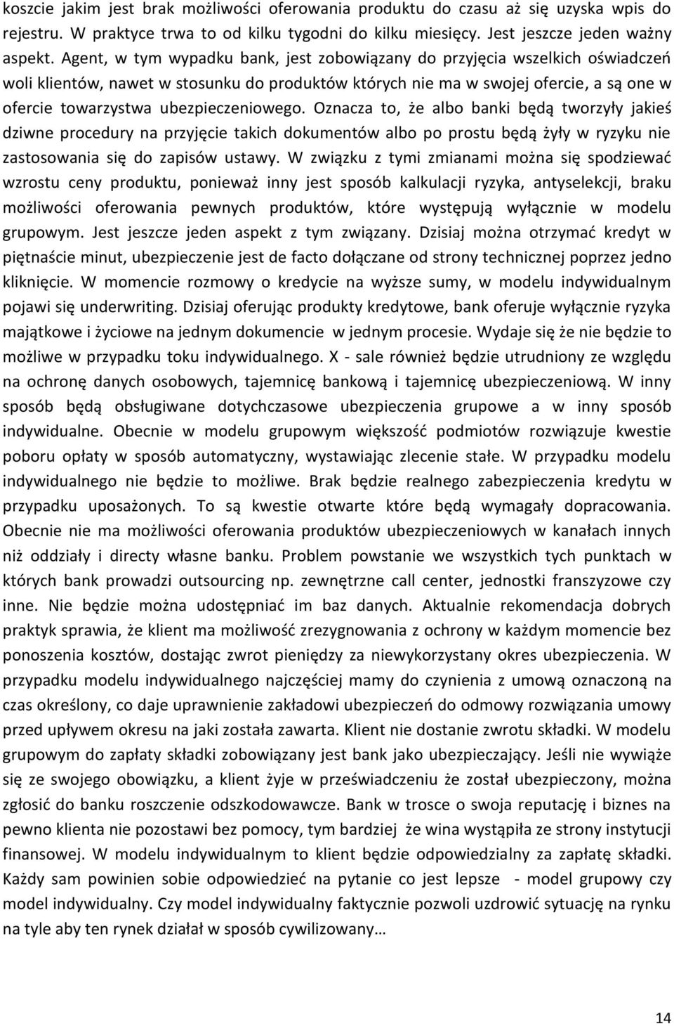 ubezpieczeniowego. Oznacza to, że albo banki będą tworzyły jakieś dziwne procedury na przyjęcie takich dokumentów albo po prostu będą żyły w ryzyku nie zastosowania się do zapisów ustawy.