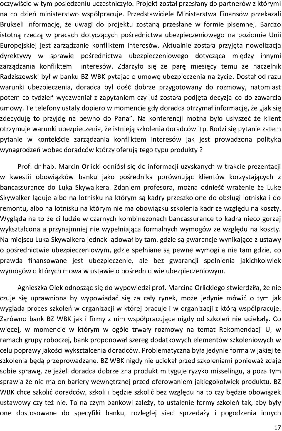 Bardzo istotną rzeczą w pracach dotyczących pośrednictwa ubezpieczeniowego na poziomie Unii Europejskiej jest zarządzanie konfliktem interesów.