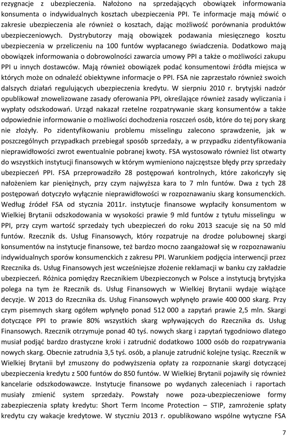 Dystrybutorzy mają obowiązek podawania miesięcznego kosztu ubezpieczenia w przeliczeniu na 100 funtów wypłacanego świadczenia.