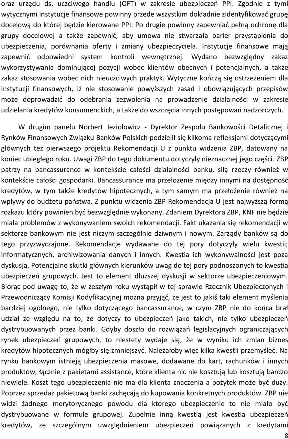 Po drugie powinny zapewniać pełną ochronę dla grupy docelowej a także zapewnić, aby umowa nie stwarzała barier przystąpienia do ubezpieczenia, porównania oferty i zmiany ubezpieczyciela.